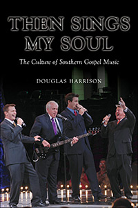 Cover of Then Sings My Soul: The Culture of Southern Gospel Music.