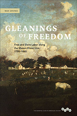 Cover of Gleanings of Freedom: Free and Slave Labor along the Mason-Dixon Line, 1790–1860, 2011. Cover of Gleanings of Freedom: Free and Slave Labor along the Mason-Dixon Line, 1790-1860, 2011.