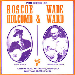 Smithsonian Folkways, The Music of Roscoe Holcomb and Wade Ward Smithsonian Folkways, The Music of Roscoe Holcomb and Wade Ward