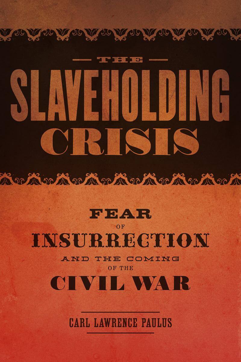 Cover, The Slaveholding Crisis: Fear of Insurrection and the Coming of the Civil War