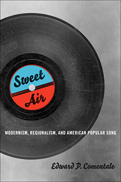 Cover of Sweet Air: Modernism, Regionalism, and American Popular Song Cover of Sweet Air: Modernism, Regionalism, and American Popular Song
