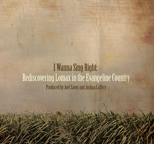 Cover from CD box-set I Wanna Sing Right: Rediscovering Lomax in the Evangeline Country (Valcour Records, 2015).