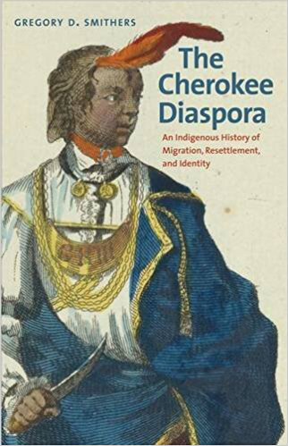 Cover, The Cherokee Diaspora: An Indigenous History of Migration, Resettlement, and Identity. Cover, The Cherokee Diaspora: An Indigenous History of Migration, Resettlement, and Identity.