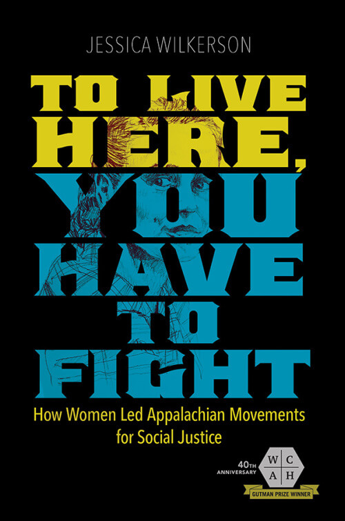 Cover, To Live Here, You Have to Fight: How Women Led Appalachian Movements for Social Justice