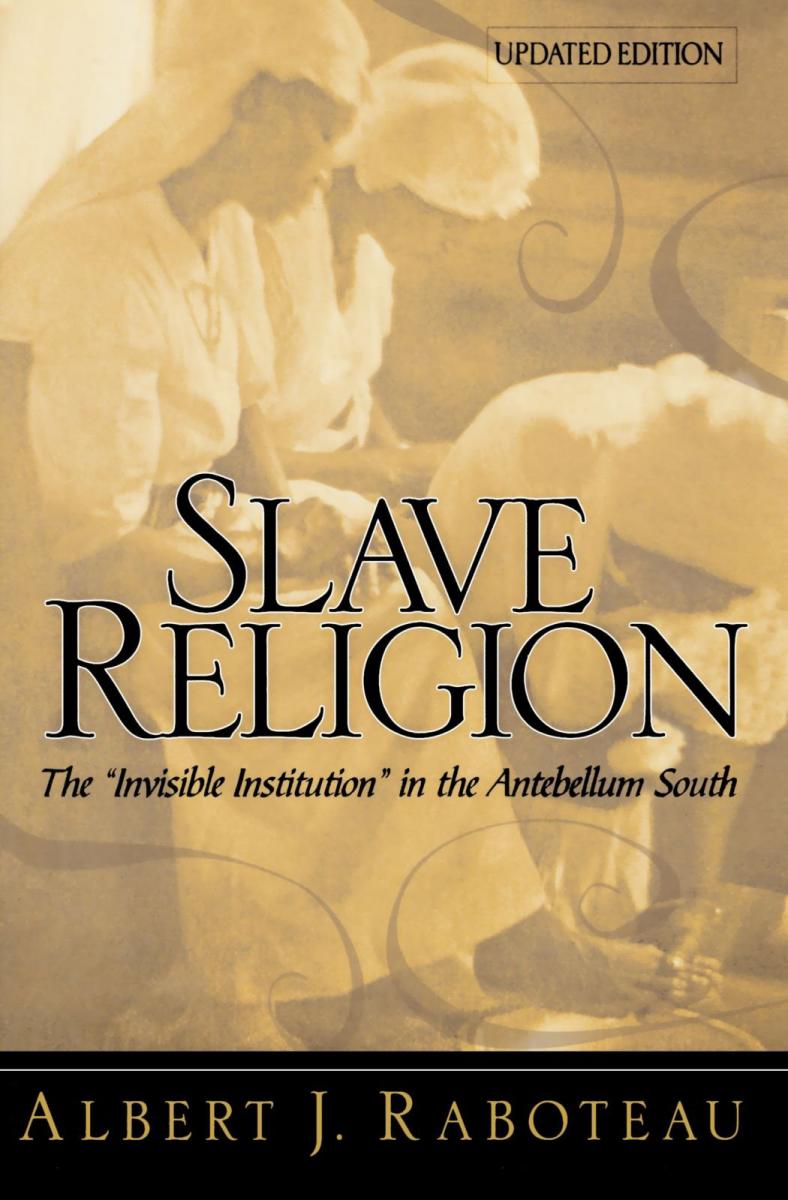 Cover, Albert J. Raboteau's Slave Religion: The "Invisible Institution."